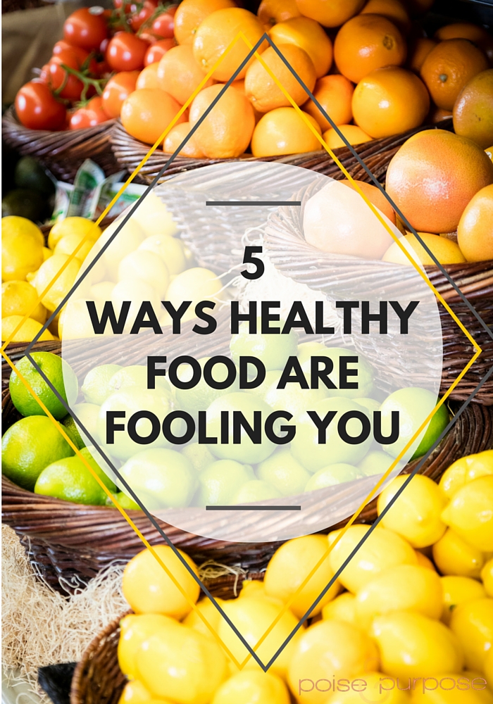 5 Ways Healthy Foods Are Fooling You